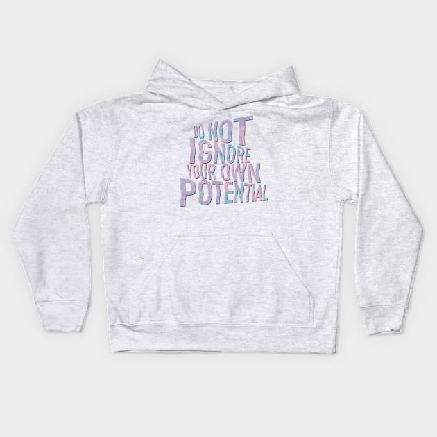 Do Not Ignore Your Own Potential Kids Hoodie by Niina